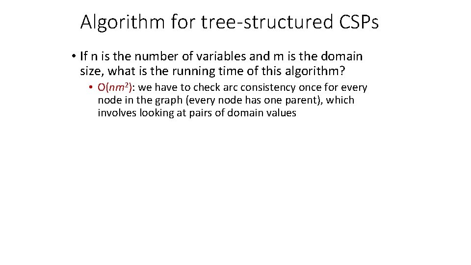 Algorithm for tree-structured CSPs • If n is the number of variables and m