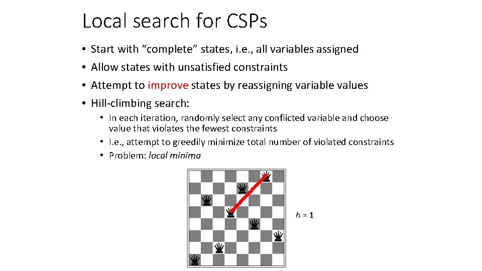 Local search for CSPs • • Start with “complete” states, i. e. , all