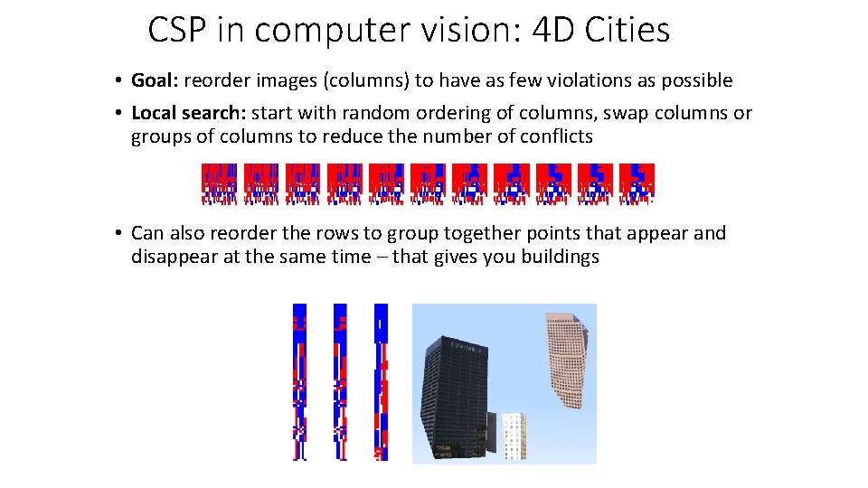 CSP in computer vision: 4 D Cities • Goal: reorder images (columns) to have