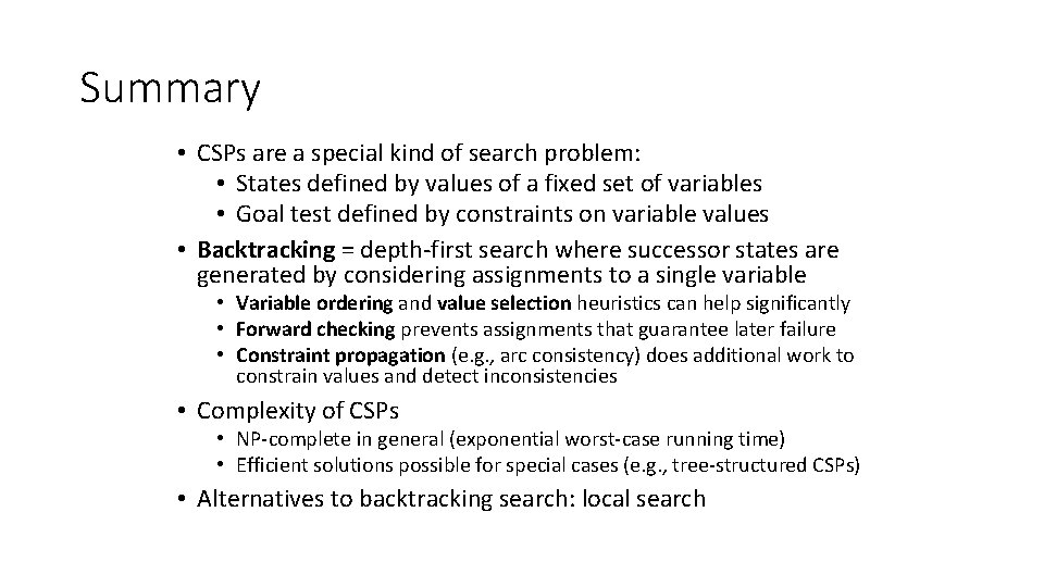 Summary • CSPs are a special kind of search problem: • States defined by