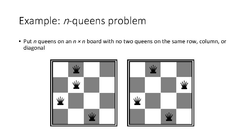 Example: n-queens problem • Put n queens on an n × n board with Example: n-queens problem • Put n queens on an n × n board with