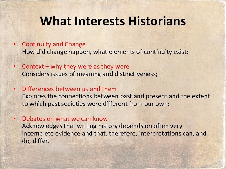 What Interests Historians • Continuity and Change How did change happen, what elements of