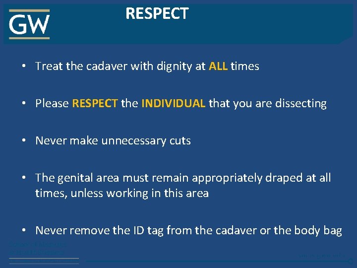 RESPECT • Treat the cadaver with dignity at ALL times • Please RESPECT the