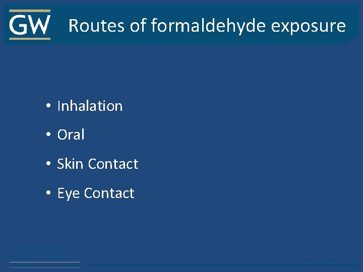 Routes of formaldehyde exposure • Inhalation • Oral • Skin Contact • Eye Contact
