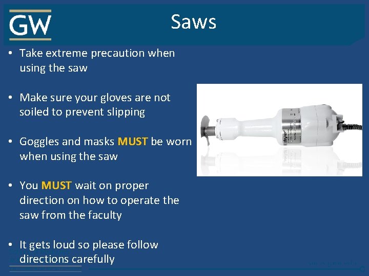 Saws • Take extreme precaution when using the saw • Make sure your gloves
