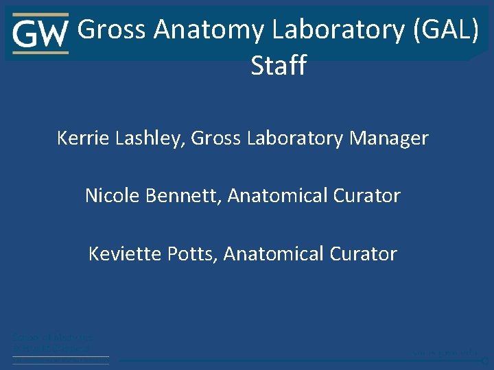 Gross Anatomy Laboratory (GAL) Staff Kerrie Lashley, Gross Laboratory Manager Nicole Bennett, Anatomical Curator