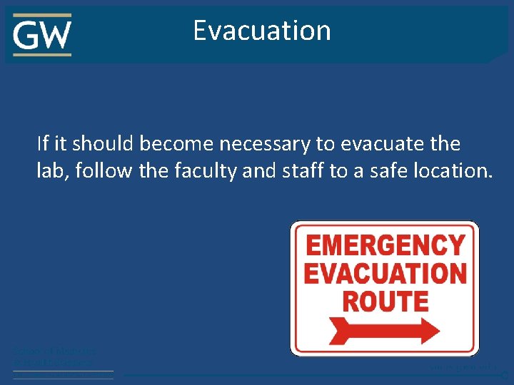 Evacuation If it should become necessary to evacuate the lab, follow the faculty and