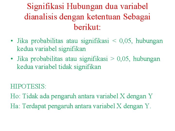 Signifikasi Hubungan dua variabel dianalisis dengan ketentuan Sebagai berikut: • Jika probabilitas atau signifikasi