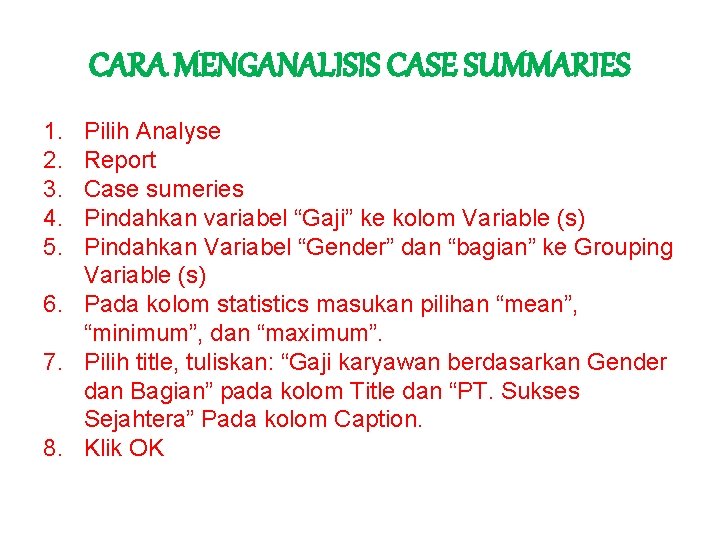 CARA MENGANALISIS CASE SUMMARIES 1. 2. 3. 4. 5. Pilih Analyse Report Case sumeries