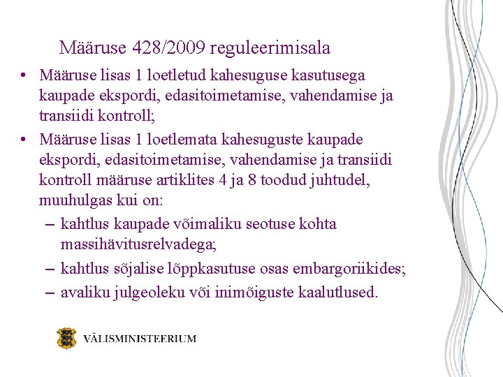 Määruse 428/2009 reguleerimisala • Määruse lisas 1 loetletud kahesuguse kasutusega kaupade ekspordi, edasitoimetamise, vahendamise