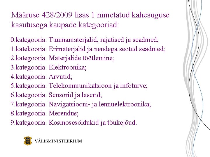 Määruse 428/2009 lisas 1 nimetatud kahesuguse kasutusega kaupade kategooriad: 0. kategooria. Tuumamaterjalid, rajatised ja