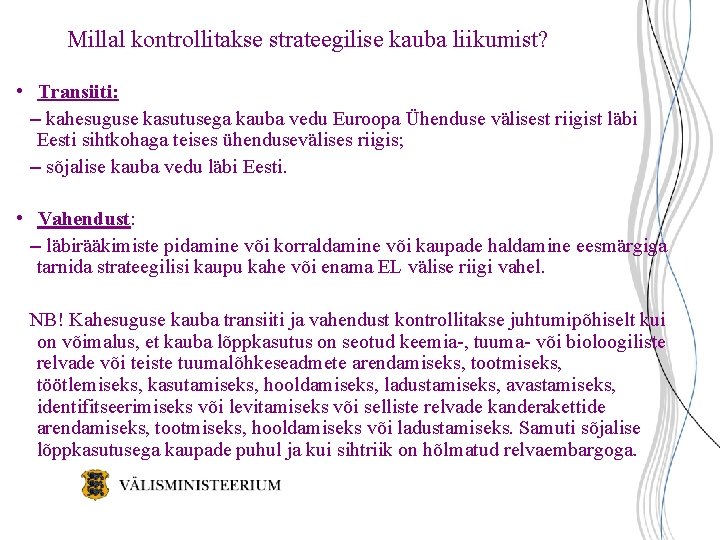 Millal kontrollitakse strateegilise kauba liikumist? • Transiiti: – kahesuguse kasutusega kauba vedu Euroopa Ühenduse