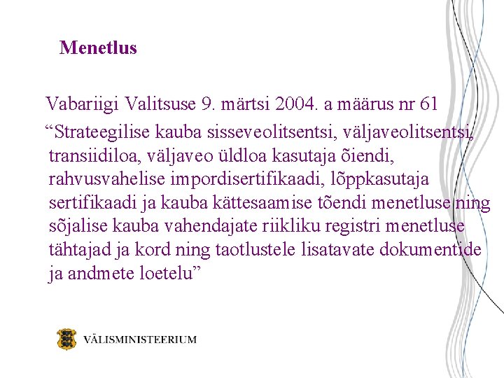 Menetlus Vabariigi Valitsuse 9. märtsi 2004. a määrus nr 61 “Strateegilise kauba sisseveolitsentsi, väljaveolitsentsi,