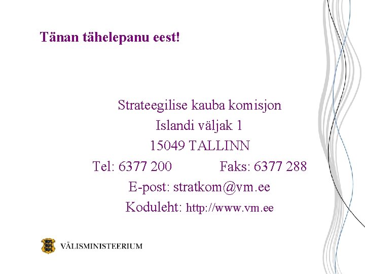 Tänan tähelepanu eest! Strateegilise kauba komisjon Islandi väljak 1 15049 TALLINN Tel: 6377 200