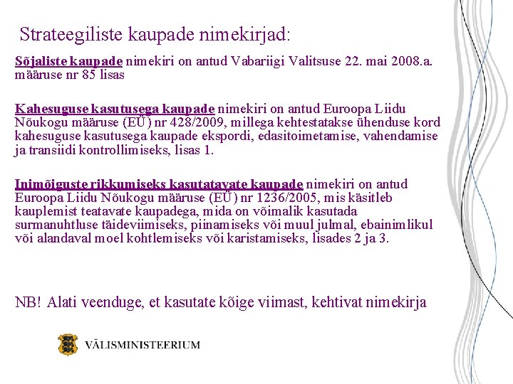 Strateegiliste kaupade nimekirjad: Sõjaliste kaupade nimekiri on antud Vabariigi Valitsuse 22. mai 2008. a.