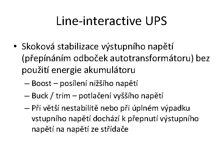 Line-interactive UPS • Skoková stabilizace výstupního napětí (přepínáním odboček autotransformátoru) bez použití energie akumulátoru