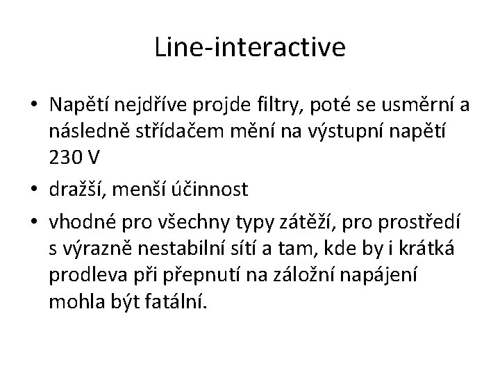Line-interactive • Napětí nejdříve projde filtry, poté se usměrní a následně střídačem mění na