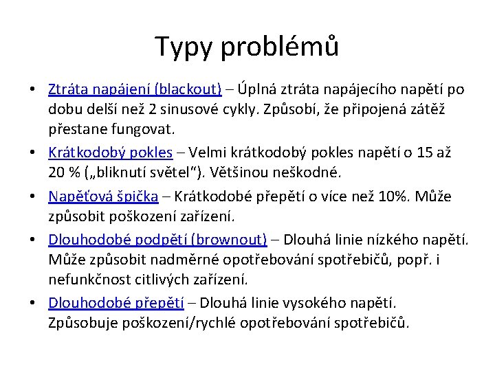 Typy problémů • Ztráta napájení (blackout) – Úplná ztráta napájecího napětí po dobu delší