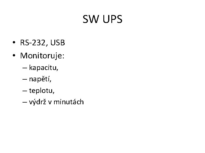 SW UPS • RS-232, USB • Monitoruje: – kapacitu, – napětí, – teplotu, –