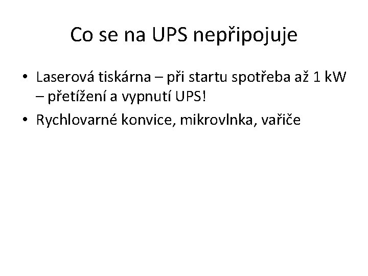 Co se na UPS nepřipojuje • Laserová tiskárna – při startu spotřeba až 1