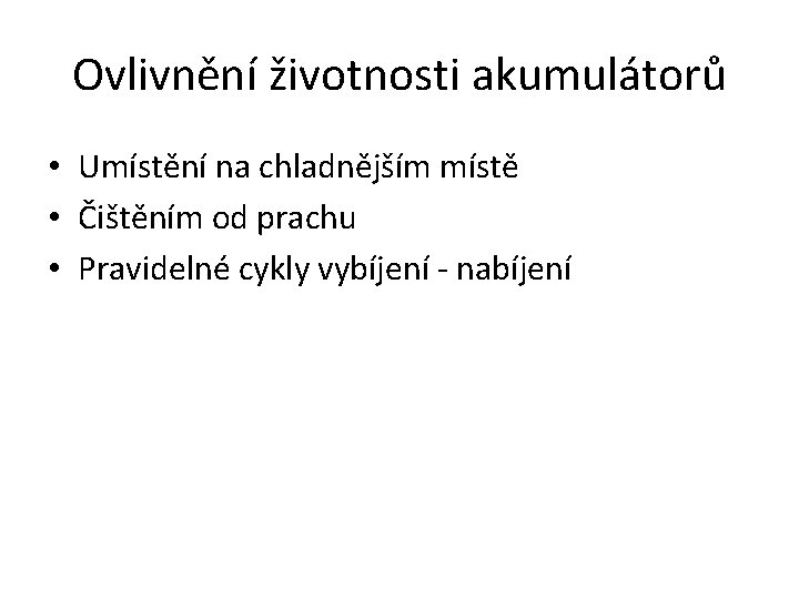 Ovlivnění životnosti akumulátorů • Umístění na chladnějším místě • Čištěním od prachu • Pravidelné