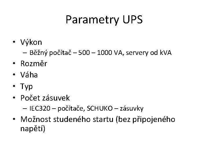 Parametry UPS • Výkon – Běžný počítač – 500 – 1000 VA, servery od