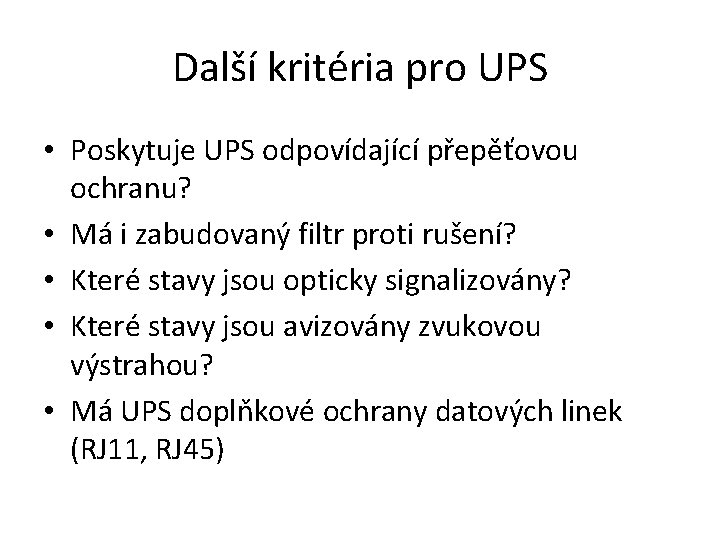 Další kritéria pro UPS • Poskytuje UPS odpovídající přepěťovou ochranu? • Má i zabudovaný