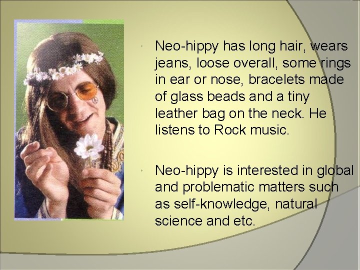  Neo-hippy has long hair, wears jeans, loose overall, some rings in ear or