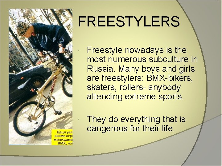 FREESTYLERS Freestyle nowadays is the most numerous subculture in Russia. Many boys and girls