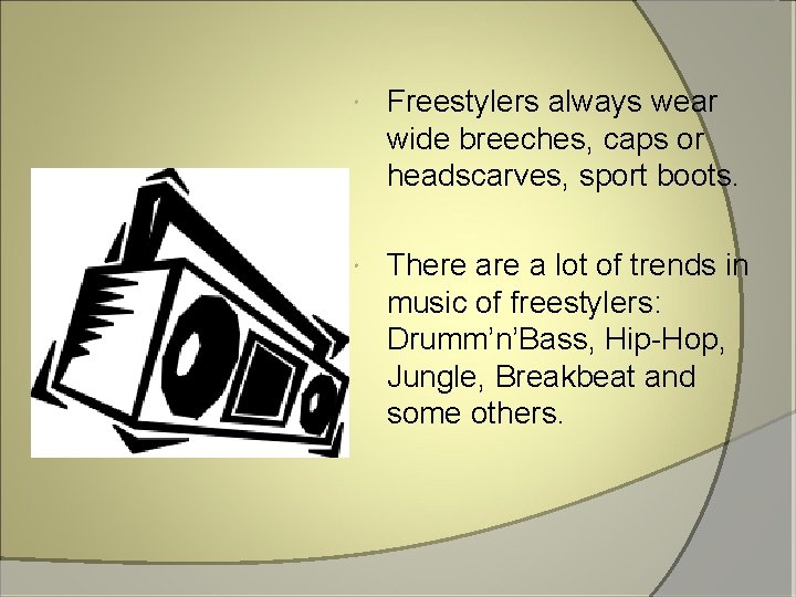  Freestylers always wear wide breeches, caps or headscarves, sport boots. There a lot