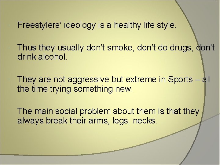  Freestylers’ ideology is a healthy life style. Thus they usually don’t smoke, don’t