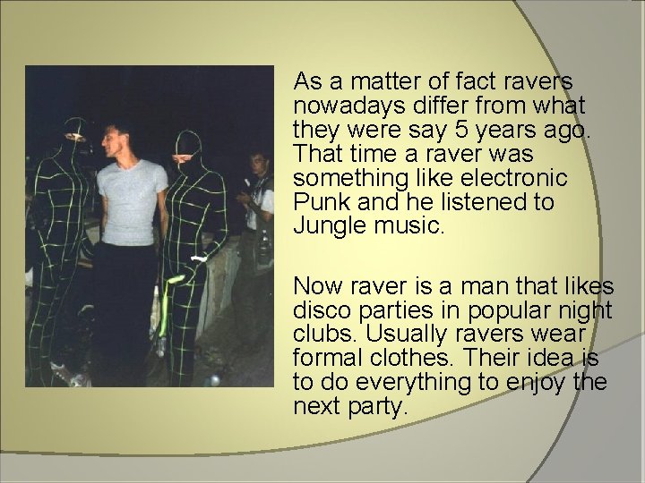  As a matter of fact ravers nowadays differ from what they were say