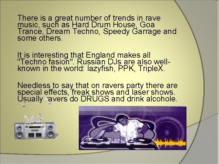  There is a great number of trends in rave music, such as Hard