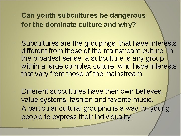 Can youth subcultures be dangerous for the dominate culture and why? Subcultures are the