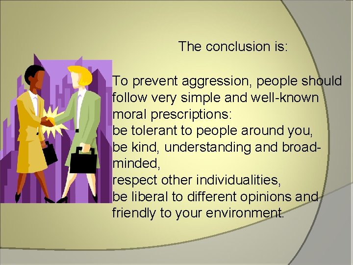 The conclusion is: To prevent aggression, people should follow very simple and well-known moral