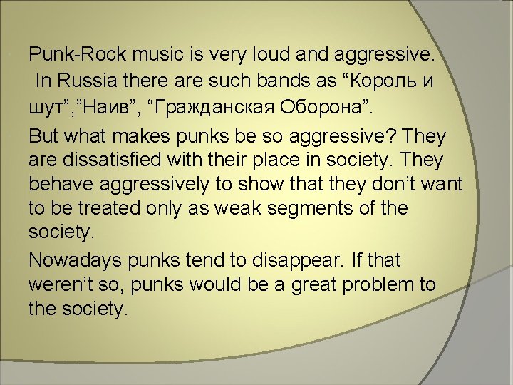 Punk-Rock music is very loud and aggressive. In Russia there are such bands as