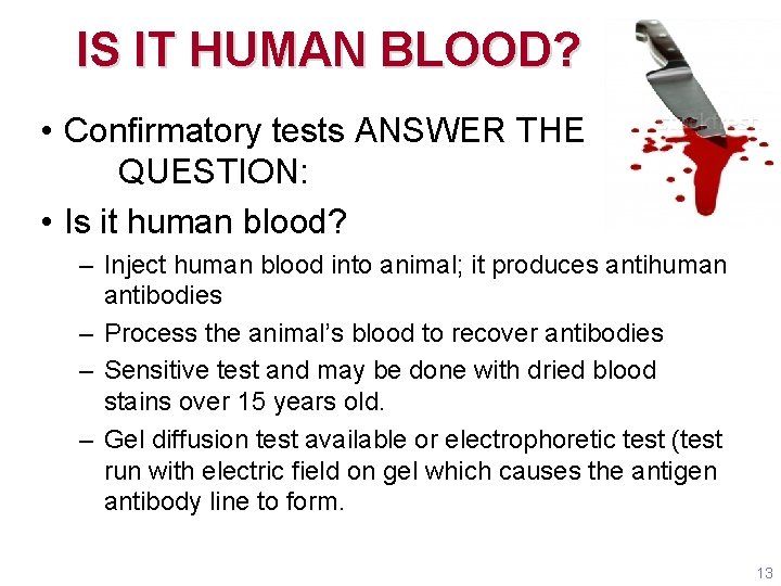 IS IT HUMAN BLOOD? • Confirmatory tests ANSWER THE QUESTION: • Is it human IS IT HUMAN BLOOD? • Confirmatory tests ANSWER THE QUESTION: • Is it human