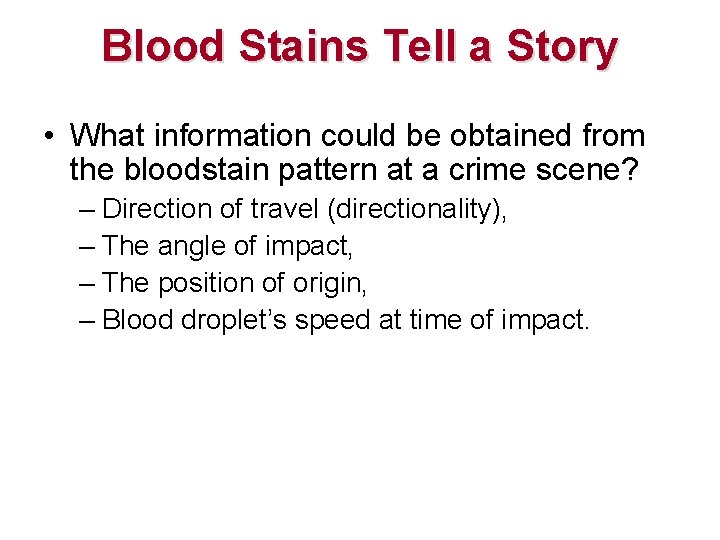 Blood Stains Tell a Story • What information could be obtained from the bloodstain Blood Stains Tell a Story • What information could be obtained from the bloodstain
