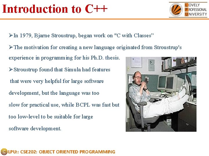 Introduction to C++ ØIn 1979, Bjarne Stroustrup, began work on "C with Classes” ØThe Introduction to C++ ØIn 1979, Bjarne Stroustrup, began work on "C with Classes” ØThe