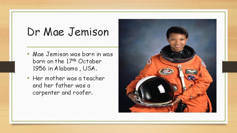 Dr Mae Jemison • Mae Jemison was born in was born on the 17