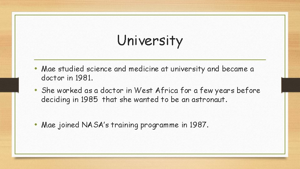 University • Mae studied science and medicine at university and became a doctor in