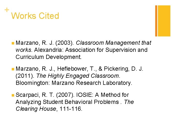 + Works Cited n Marzano, R. J. (2003). Classroom Management that works. Alexandria: Association