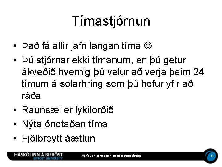 Tímastjórnun • Það fá allir jafn langan tíma • Þú stjórnar ekki tímanum, en