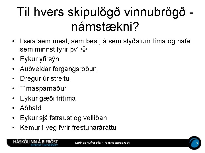 Til hvers skipulögð vinnubrögð námstækni? • Læra sem mest, sem best, á sem styðstum