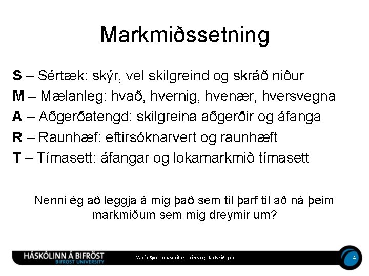 Markmiðssetning S – Sértæk: skýr, vel skilgreind og skráð niður M – Mælanleg: hvað,