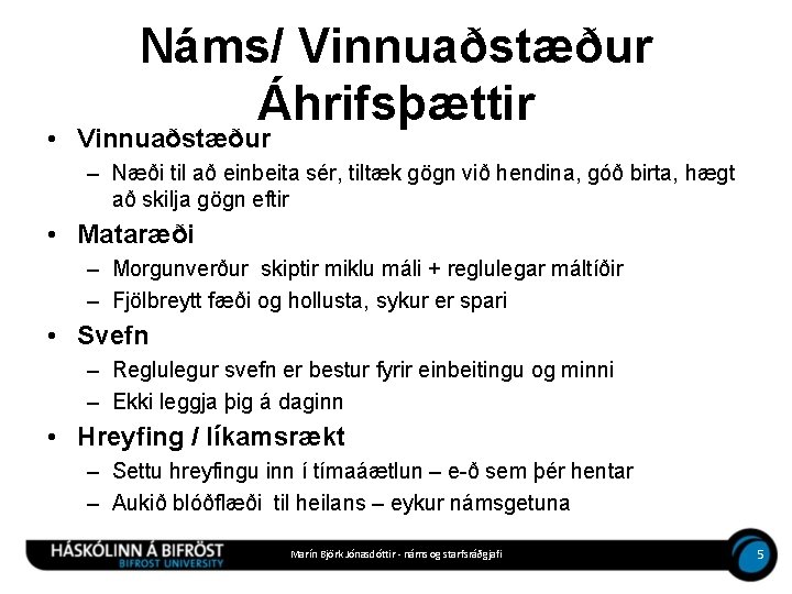 Náms/ Vinnuaðstæður Áhrifsþættir • Vinnuaðstæður – Næði til að einbeita sér, tiltæk gögn við