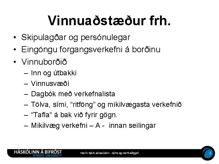 Vinnuaðstæður frh. • Skipulagðar og persónulegar • Eingöngu forgangsverkefni á borðinu • Vinnuborðið –