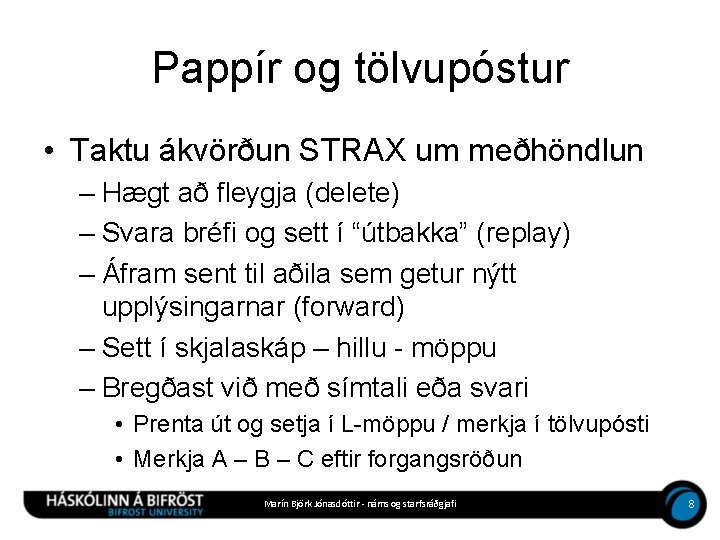 Pappír og tölvupóstur • Taktu ákvörðun STRAX um meðhöndlun – Hægt að fleygja (delete)