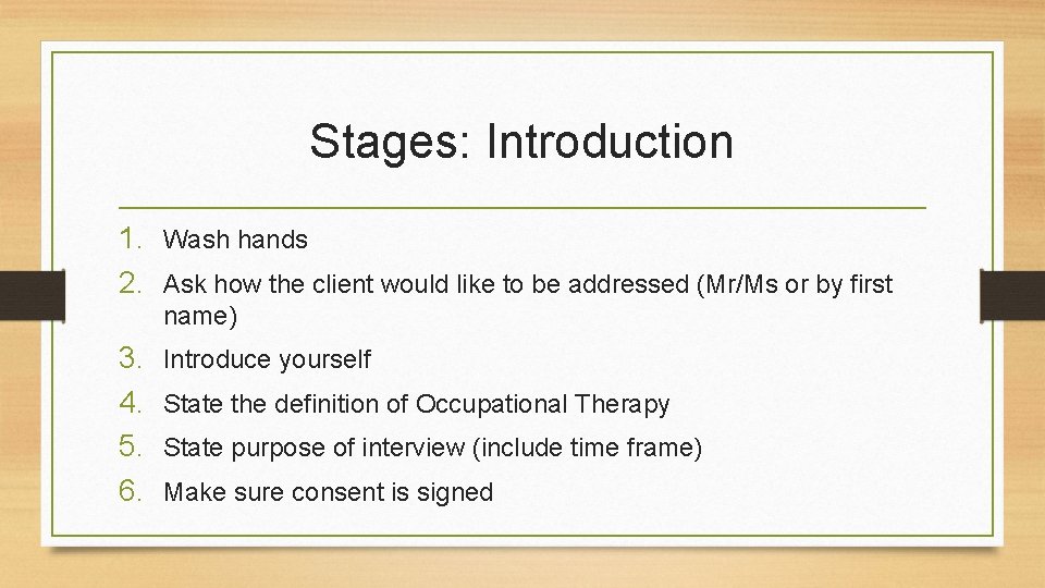 Stages: Introduction 1. Wash hands 2. Ask how the client would like to be