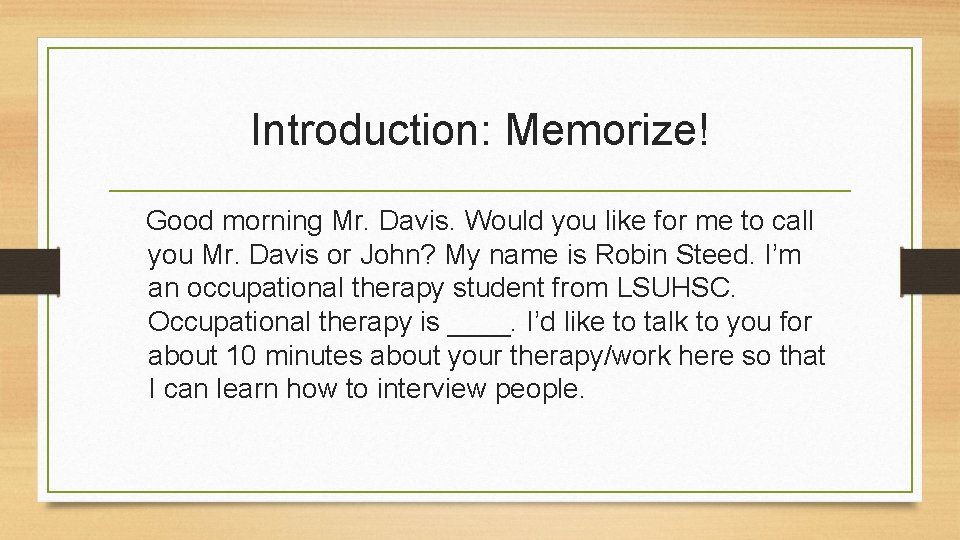 Introduction: Memorize! Good morning Mr. Davis. Would you like for me to call you